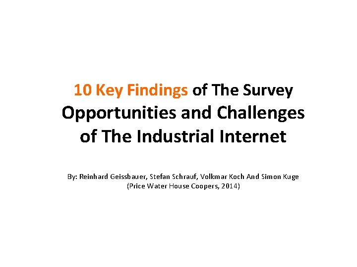 10 Key Findings of The Survey Opportunities and Challenges of The Industrial Internet By: