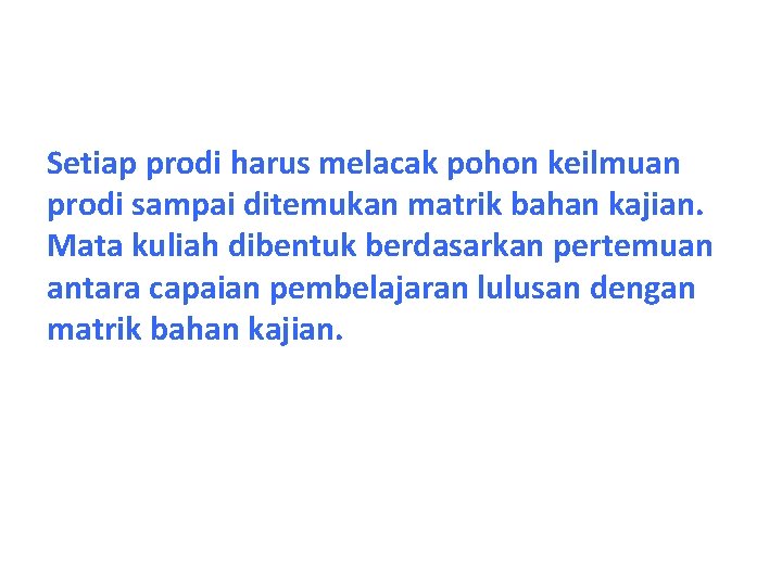 Setiap prodi harus melacak pohon keilmuan prodi sampai ditemukan matrik bahan kajian. Mata kuliah