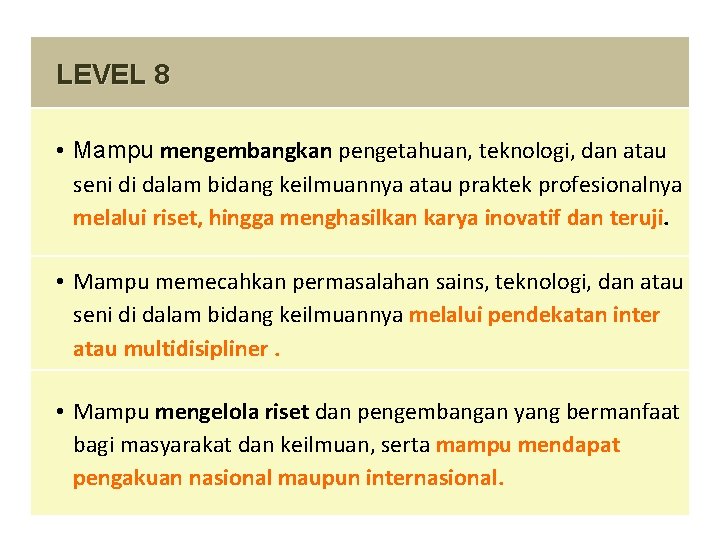 LEVEL 8 • Mampu mengembangkan pengetahuan, teknologi, dan atau seni di dalam bidang keilmuannya