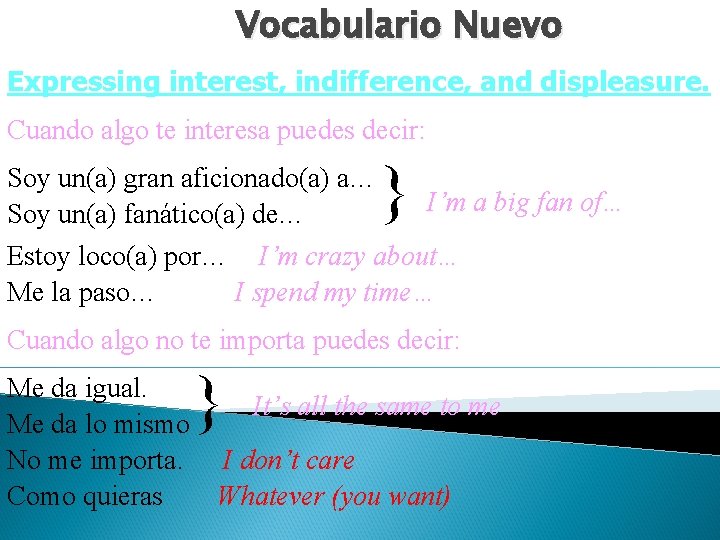 Vocabulario Nuevo Expressing interest, indifference, and displeasure. Cuando algo te interesa puedes decir: }