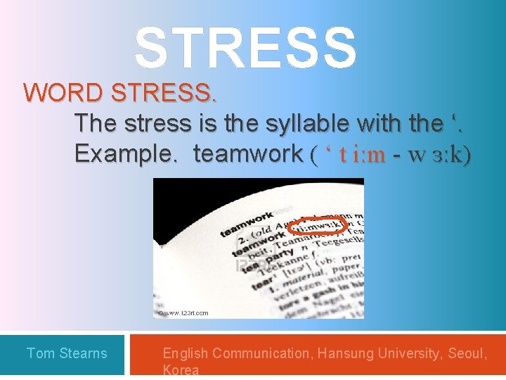 STRESS WORD STRESS. The stress is the syllable with the ‘. Example. teamwork (