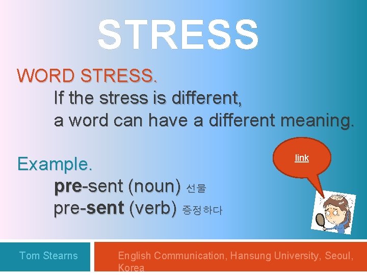 STRESS WORD STRESS. If the stress is different, a word can have a different