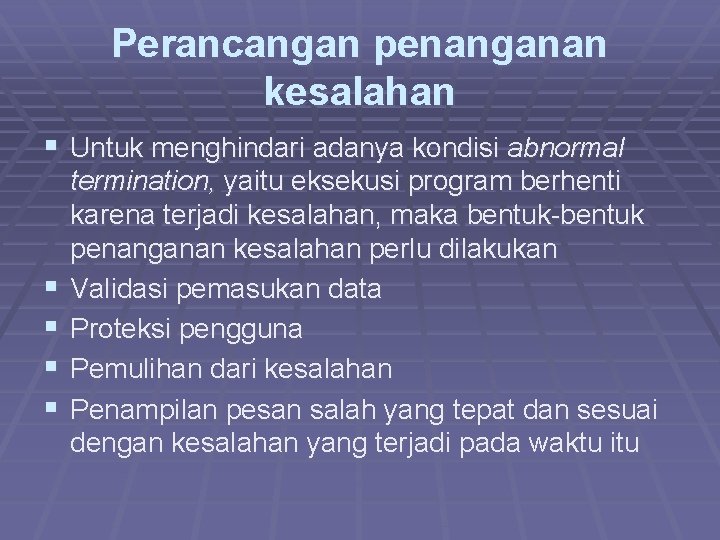 Perancangan penanganan kesalahan § Untuk menghindari adanya kondisi abnormal § § termination, yaitu eksekusi