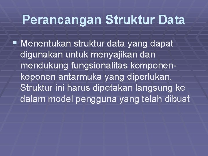 Perancangan Struktur Data § Menentukan struktur data yang dapat digunakan untuk menyajikan dan mendukung