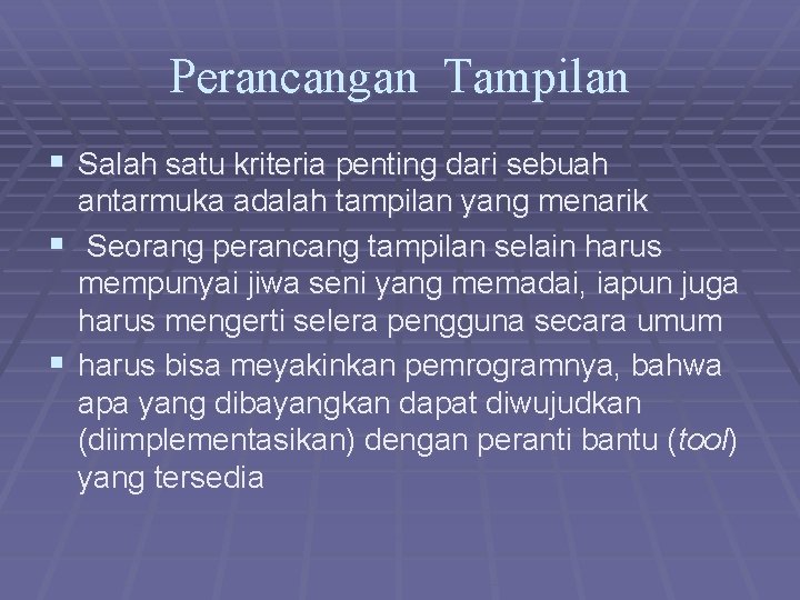 Perancangan Tampilan § Salah satu kriteria penting dari sebuah antarmuka adalah tampilan yang menarik