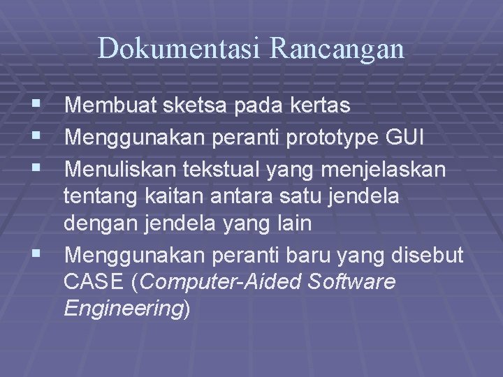 Dokumentasi Rancangan § Membuat sketsa pada kertas § Menggunakan peranti prototype GUI § Menuliskan