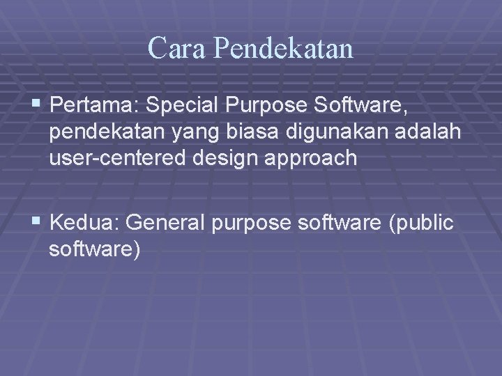 Cara Pendekatan § Pertama: Special Purpose Software, pendekatan yang biasa digunakan adalah user-centered design