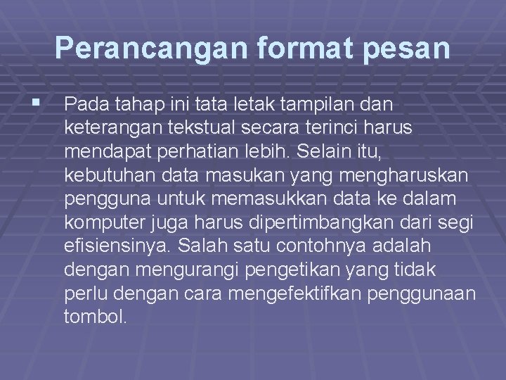 Perancangan format pesan § Pada tahap ini tata letak tampilan dan keterangan tekstual secara