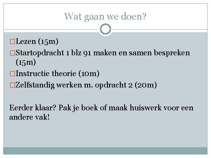Wat gaan we doen? �Lezen (15 m) �Startopdracht 1 blz 91 maken en samen