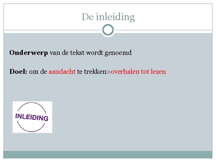 De inleiding Onderwerp van de tekst wordt genoemd Doel: om de aandacht te trekken>overhalen