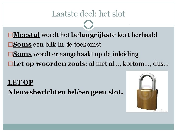 Laatste deel: het slot �Meestal wordt het belangrijkste kort herhaald �Soms een blik in