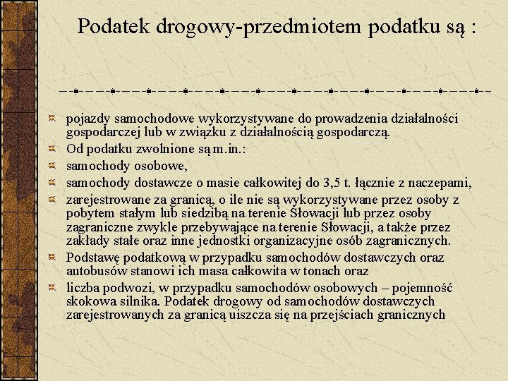  Podatek drogowy-przedmiotem podatku są : pojazdy samochodowe wykorzystywane do prowadzenia działalności gospodarczej lub