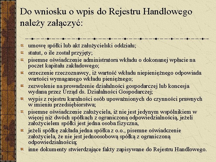 Do wniosku o wpis do Rejestru Handlowego należy załączyć: umowę spółki lub akt założycielski