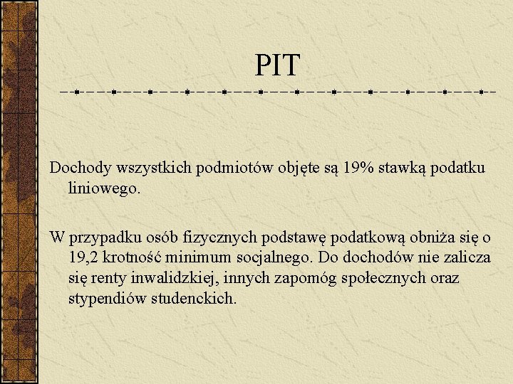 PIT Dochody wszystkich podmiotów objęte są 19% stawką podatku liniowego. W przypadku osób fizycznych