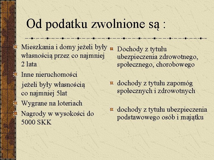  Od podatku zwolnione są : Mieszkania i domy jeżeli były własnością przez co