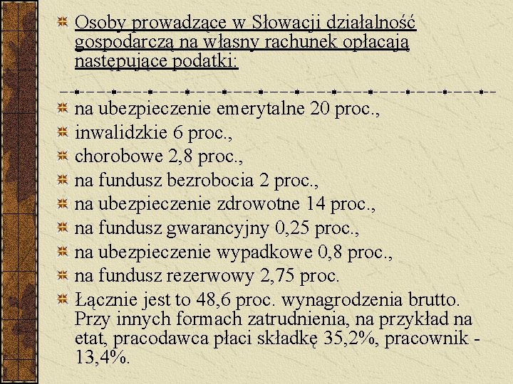 Osoby prowadzące w Słowacji działalność gospodarczą na własny rachunek opłacają następujące podatki: na ubezpieczenie