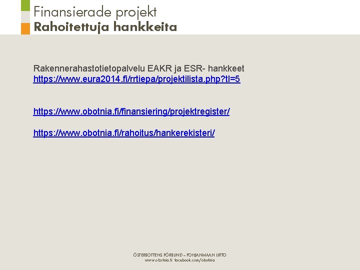 Finansierade projekt Rahoitettuja hankkeita Rakennerahastotietopalvelu EAKR ja ESR- hankkeet https: //www. eura 2014. fi/rrtiepa/projektilista.