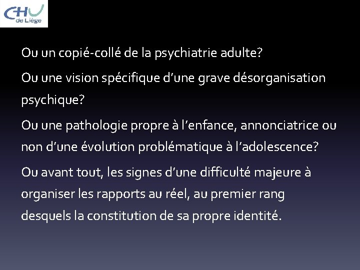 Ou un copié-collé de la psychiatrie adulte? Ou une vision spécifique d’une grave désorganisation