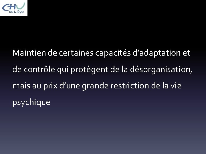 Maintien de certaines capacités d’adaptation et de contrôle qui protègent de la désorganisation, mais