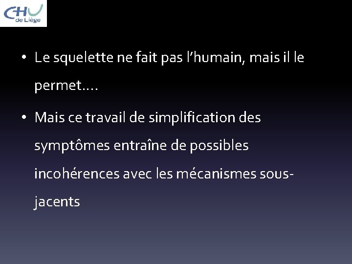  • Le squelette ne fait pas l’humain, mais il le permet…. • Mais