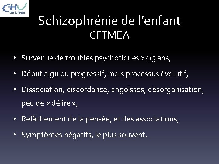 Schizophrénie de l’enfant CFTMEA • Survenue de troubles psychotiques >4/5 ans, • Début aigu