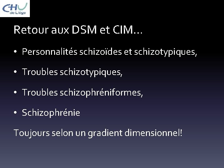 Retour aux DSM et CIM… • Personnalités schizoïdes et schizotypiques, • Troubles schizophréniformes, •