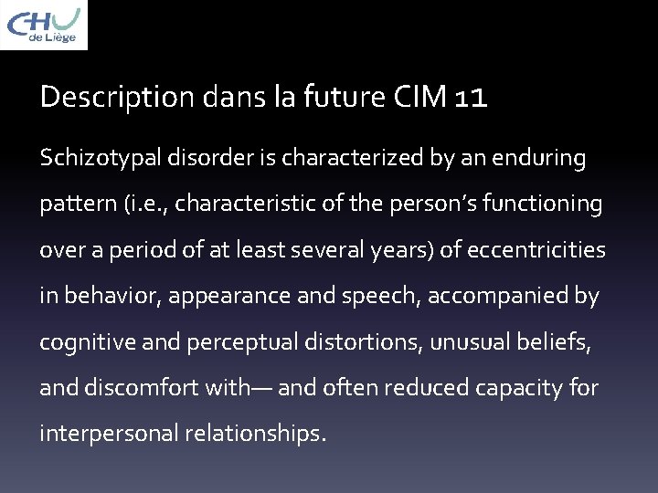 Description dans la future CIM 11 Schizotypal disorder is characterized by an enduring pattern