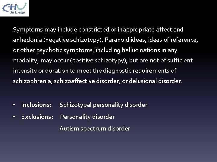 Symptoms may include constricted or inappropriate affect and anhedonia (negative schizotypy). Paranoid ideas, ideas