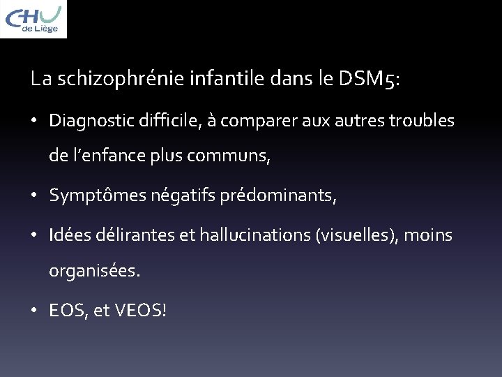 La schizophrénie infantile dans le DSM 5: • Diagnostic difficile, à comparer aux autres