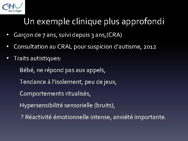 Un exemple clinique plus approfondi • Garçon de 7 ans, suivi depuis 3 ans,