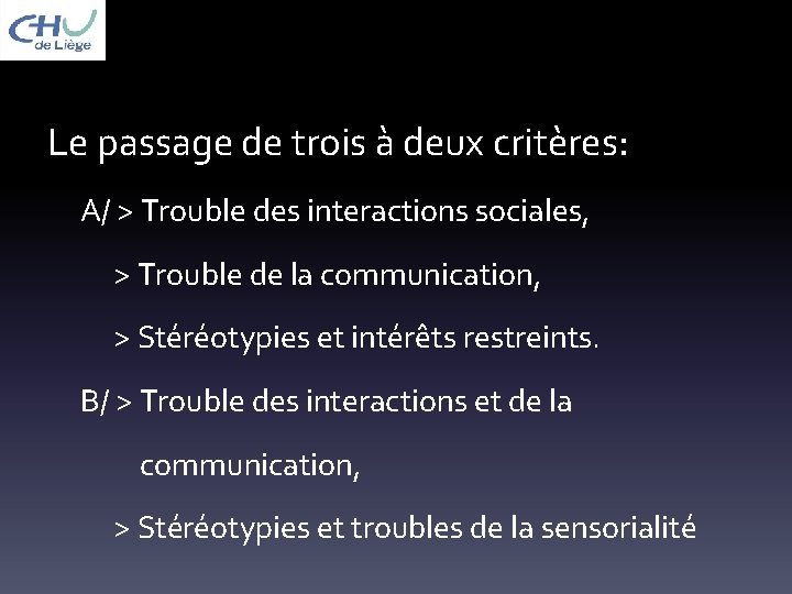 Le passage de trois à deux critères: A/ > Trouble des interactions sociales, >