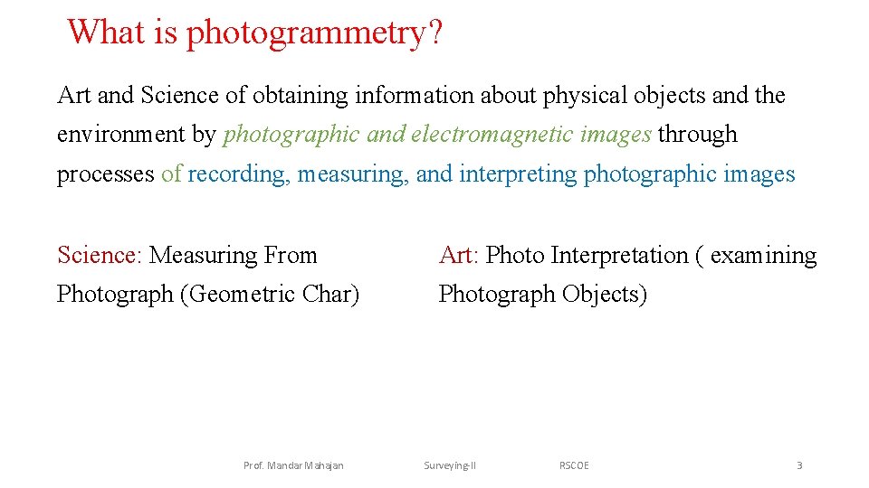 What is photogrammetry? Art and Science of obtaining information about physical objects and the