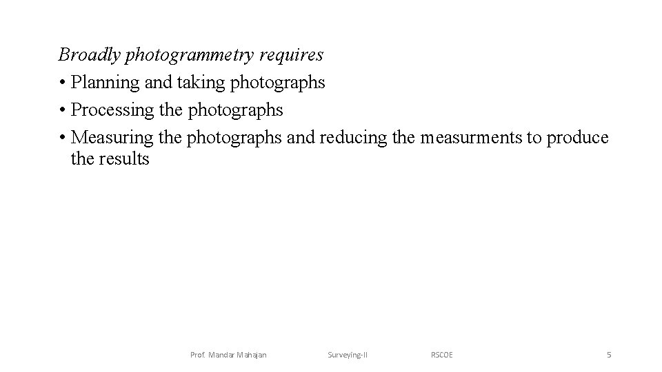 Broadly photogrammetry requires • Planning and taking photographs • Processing the photographs • Measuring