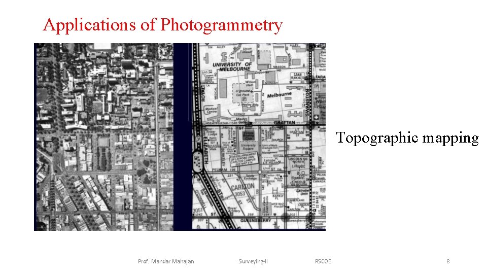 Applications of Photogrammetry Topographic mapping Prof. Mandar Mahajan Surveying-II RSCOE 8 