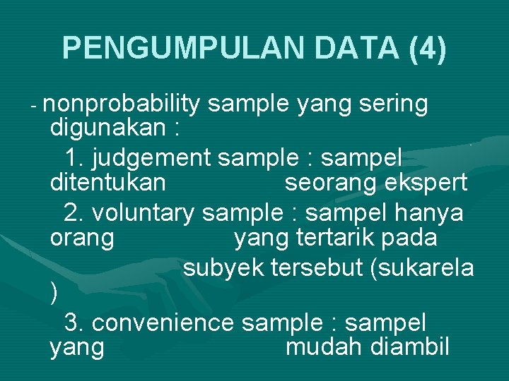 PENGUMPULAN DATA (4) - nonprobability sample yang sering digunakan : 1. judgement sample :