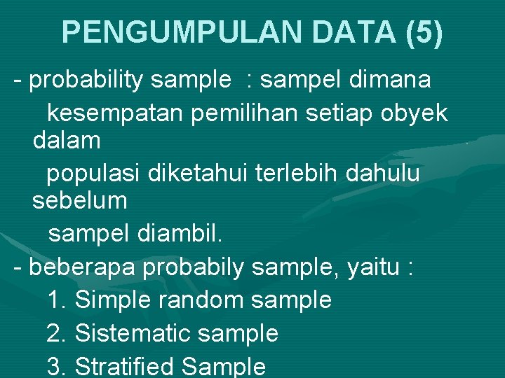 PENGUMPULAN DATA (5) - probability sample : sampel dimana kesempatan pemilihan setiap obyek dalam