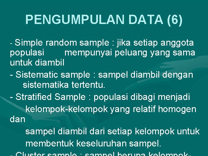 PENGUMPULAN DATA (6) - Simple random sample : jika setiap anggota populasi mempunyai peluang