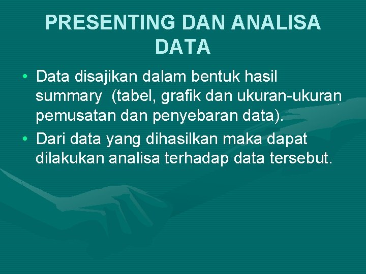PRESENTING DAN ANALISA DATA • Data disajikan dalam bentuk hasil summary (tabel, grafik dan