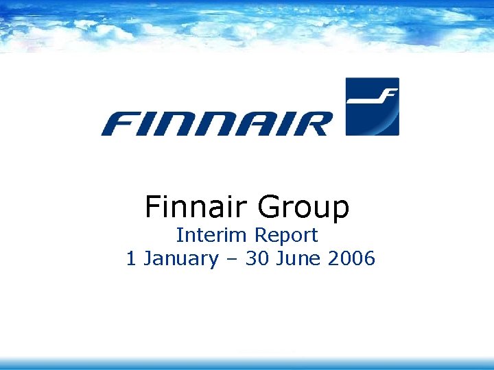 Finnair Group Interim Report 1 January – 30 June 2006 