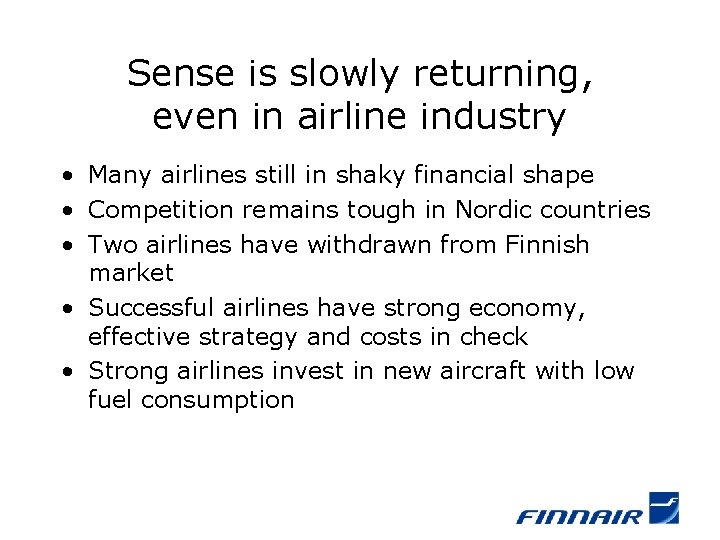 Sense is slowly returning, even in airline industry • Many airlines still in shaky