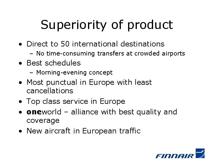 Superiority of product • Direct to 50 international destinations – No time-consuming transfers at