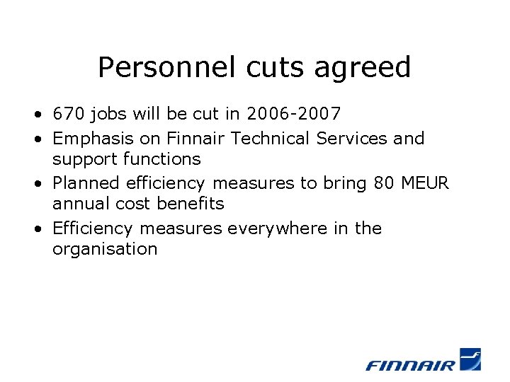 Personnel cuts agreed • 670 jobs will be cut in 2006 -2007 • Emphasis