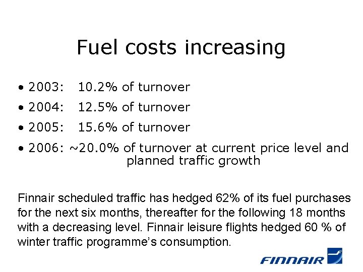 Fuel costs increasing • 2003: 10. 2% of turnover • 2004: 12. 5% of