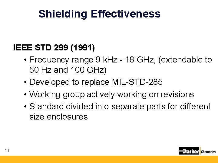 Shielding Effectiveness IEEE STD 299 (1991) • Frequency range 9 k. Hz - 18