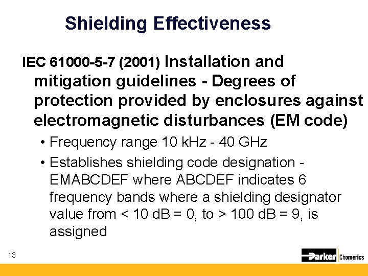 Shielding Effectiveness IEC 61000 -5 -7 (2001) Installation and mitigation guidelines - Degrees of Shielding Effectiveness IEC 61000 -5 -7 (2001) Installation and mitigation guidelines - Degrees of