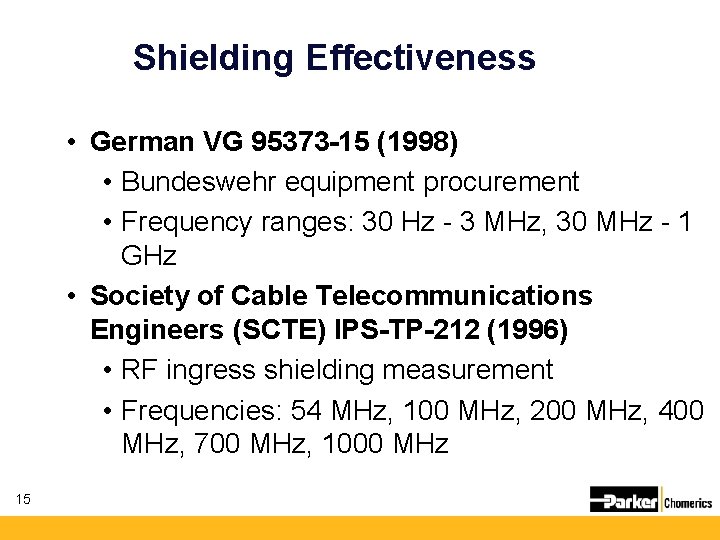 Shielding Effectiveness • German VG 95373 -15 (1998) • Bundeswehr equipment procurement • Frequency Shielding Effectiveness • German VG 95373 -15 (1998) • Bundeswehr equipment procurement • Frequency