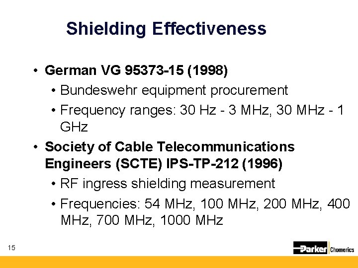 Shielding Effectiveness • German VG 95373 -15 (1998) • Bundeswehr equipment procurement • Frequency