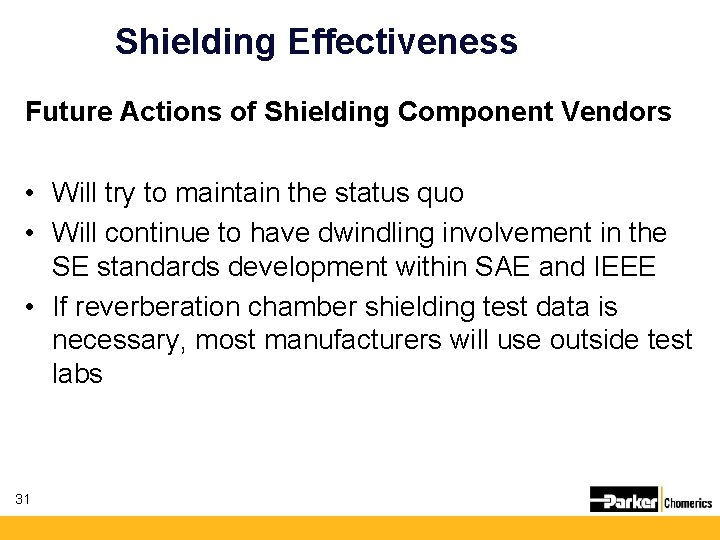 Shielding Effectiveness Future Actions of Shielding Component Vendors • Will try to maintain the Shielding Effectiveness Future Actions of Shielding Component Vendors • Will try to maintain the
