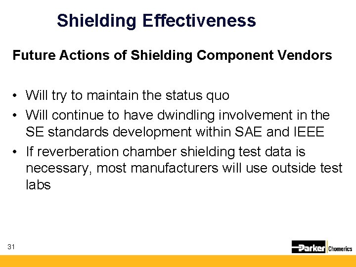 Shielding Effectiveness Future Actions of Shielding Component Vendors • Will try to maintain the