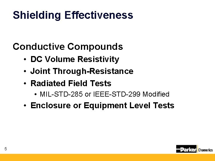 Shielding Effectiveness Conductive Compounds • DC Volume Resistivity • Joint Through-Resistance • Radiated Field